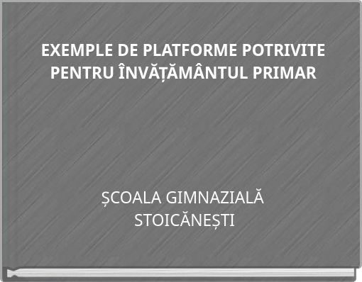 EXEMPLE DE PLATFORME POTRIVITE PENTRU ÎNVĂȚĂMÂNTUL PRIMAR