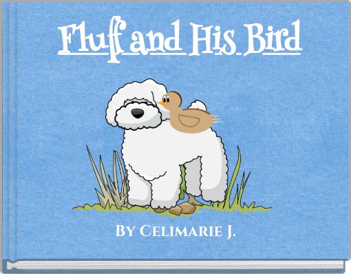 Fluff and His Bird