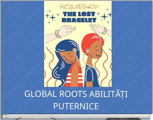 GLOBAL ROOTS ABILITĂȚI PUTERNICE