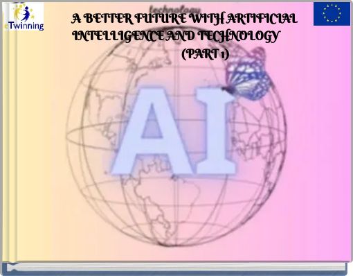 A BETTER FUTURE WITH ARTIFICIAL INTELLIGENCE AND TECHNOLOGY (PART 1)