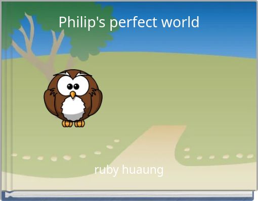 Philip's perfect world