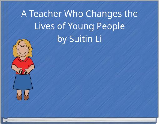 A Teacher Who Changes the Lives of Young People by Suitin Li