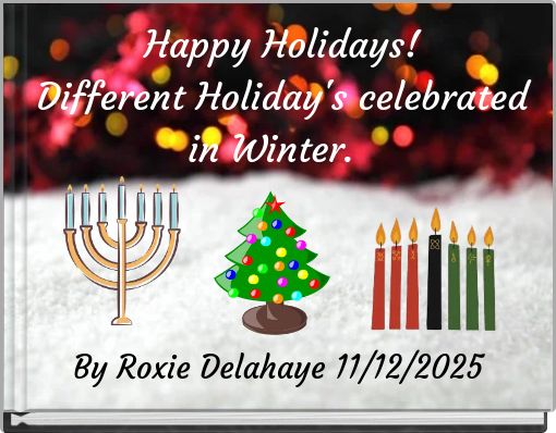 Happy Holidays! Different Holiday's celebrated in Winter.