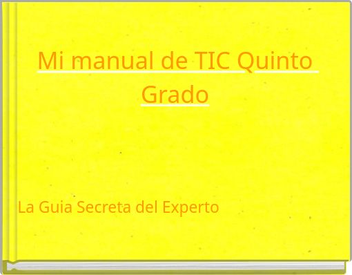 Mi manual de TIC Quinto Grado