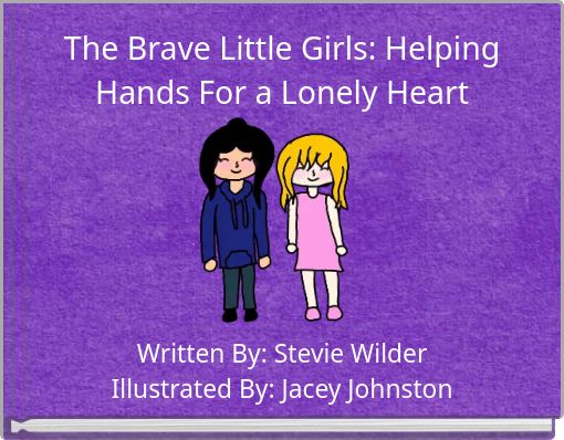 The Brave Little Girls: Helping Hands For a Lonely Heart