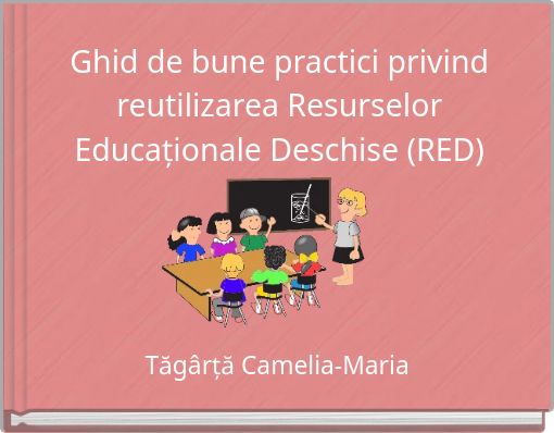 Ghid de bune practici privind reutilizarea Resurselor Educaționale Deschise (RED)