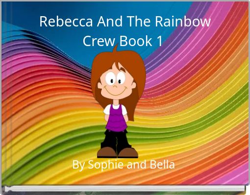 Rebecca And The Rainbow Crew Book 1