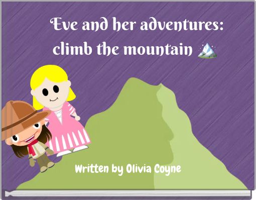 Eve and her adventures: climb the mountain 