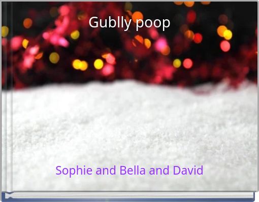 Gublly poop