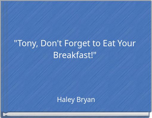 "Tony, Don't Forget to Eat Your Breakfast!"