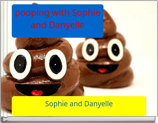 pooping with Sophie and Danyelle