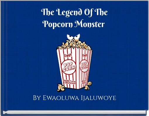 The Legend Of The Popcorn Monster