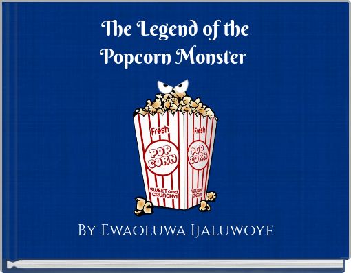 The Legend of the Popcorn Monster