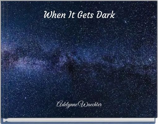 When It Gets Dark