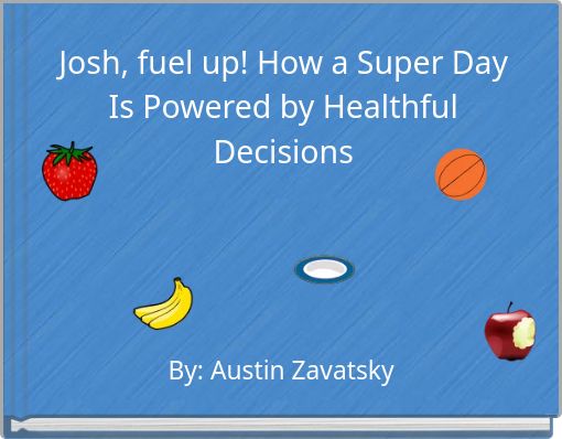 Josh, fuel up! How a Super Day Is Powered by Healthful Decisions