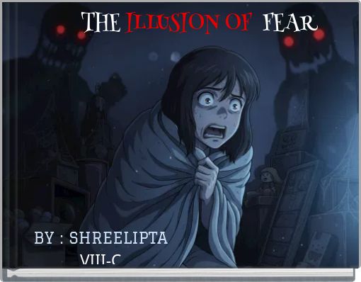 THE ILLUSION OF FEAR