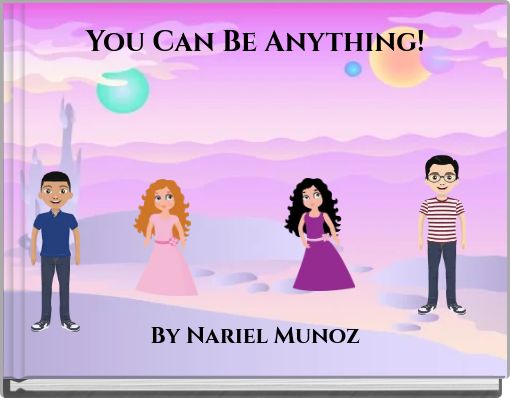 You Can Be Anything!