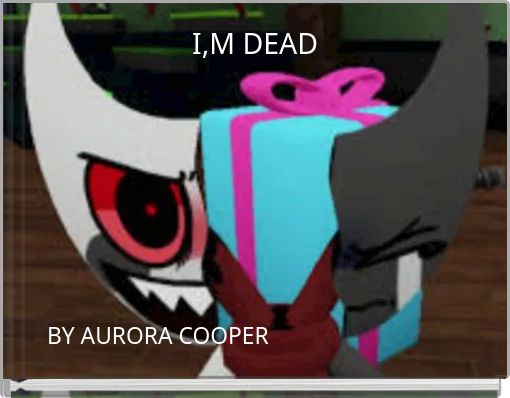 I,M DEAD