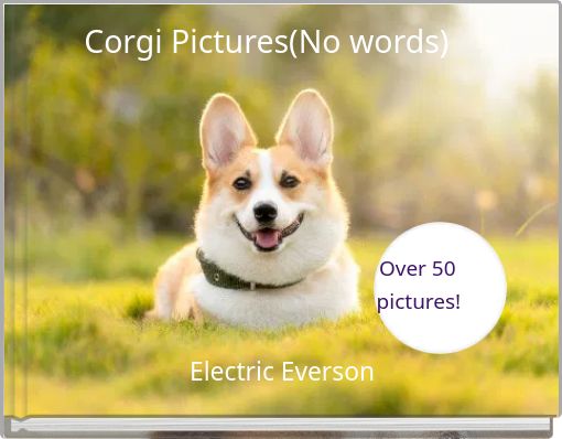 Corgi Pictures(No words) Over 50 pictures!