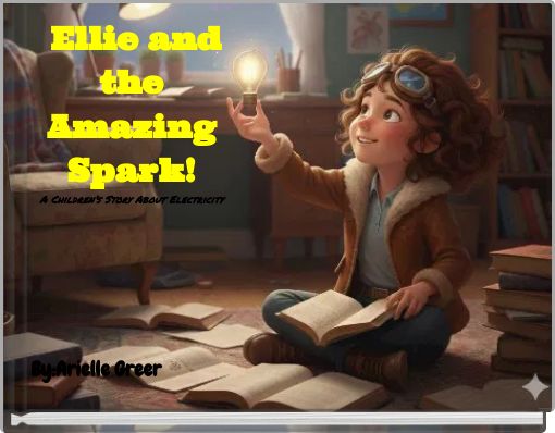 Ellie and the Amazing Spark! A Children’s Story About Electricity