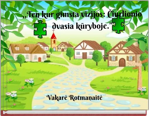 ,,Ten kur gimsta vizijos: Čiurlionio dvasia kūryboje.”