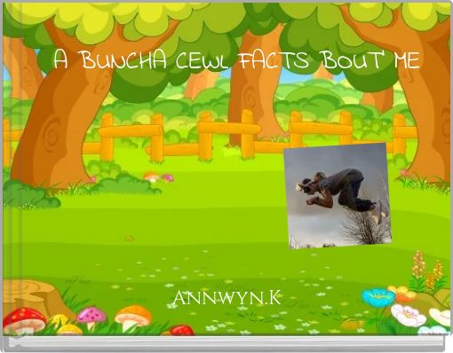 A BUNCHA CEWL FACTS BOUT' ME