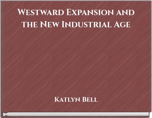Westward Expansion and the New Industrial Age