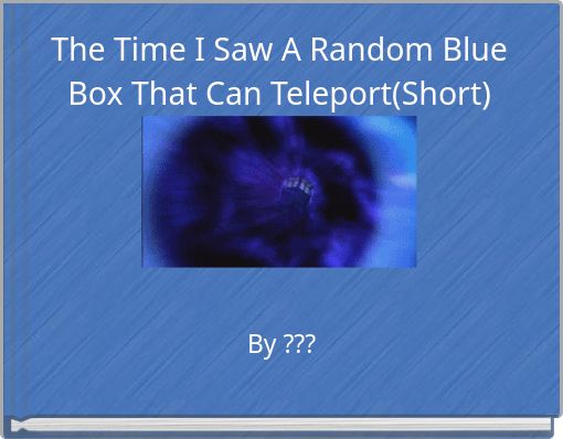 The Time I Saw A Random Blue Box That Can Teleport(Short)