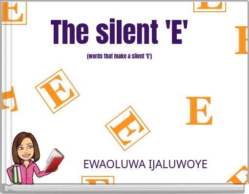 The silent 'E' (words that make a silent 'E')