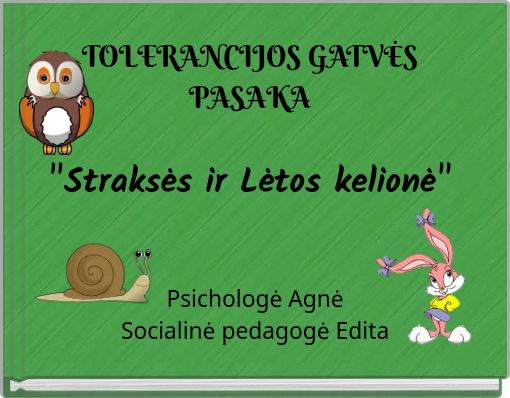 TOLERANCIJOS GATVĖS PASAKA "Straksės ir Lėtos kelionė"