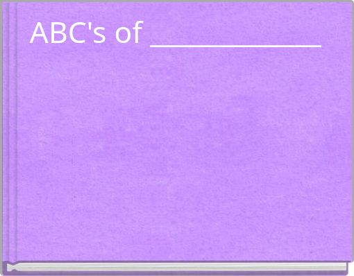 ABC's of _____________
