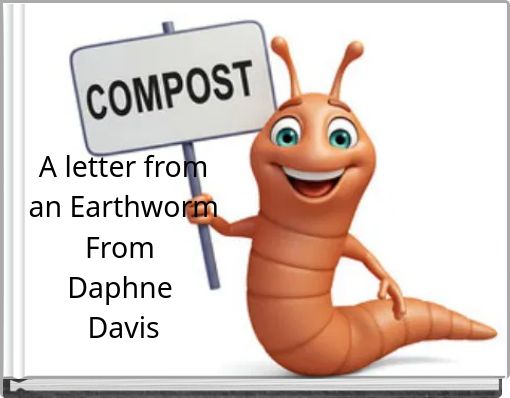 A letter from an Earthworm From Daphne Davis