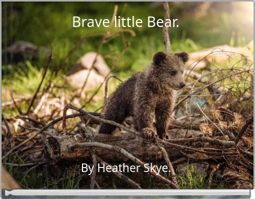 Brave little Bear.