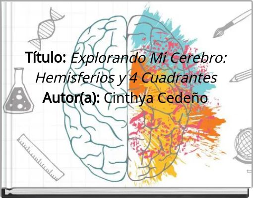 Título: Explorando Mi Cerebro: Hemisferios y 4 Cuadrantes Autor(a): Cinthya Cedeño