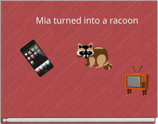 Mia turned into a racoon
