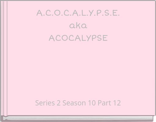 A.C.O.C.A.L.Y.P.S.E. aka ACOCALYPSE