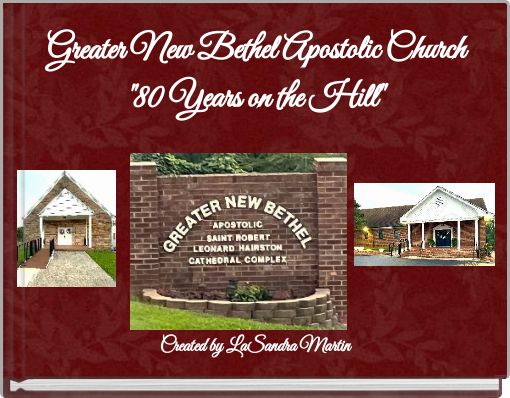 Greater New Bethel Apostolic Church "80 Years on the Hill"