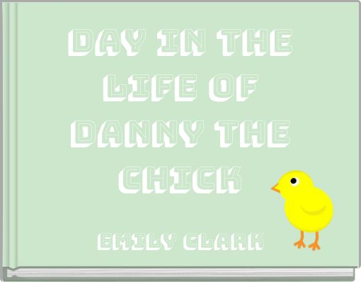 Day In the Life of Danny the Chick
