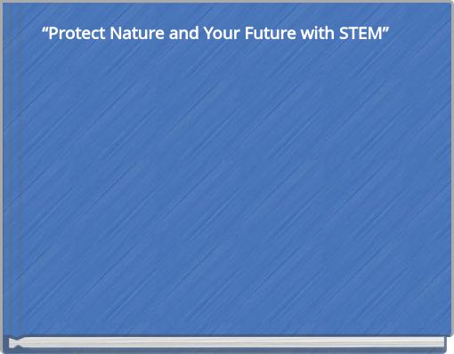 “Protect Nature and Your Future with STEM”