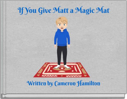 If You Give Matt a Magic Mat