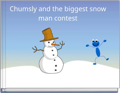 Chumsly and the biggest snow man contest