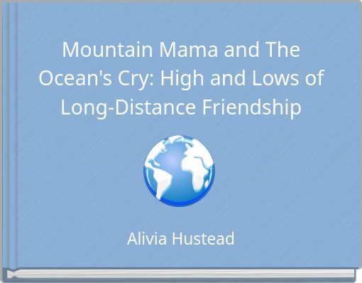 Mountain Mama and The Ocean's Cry: High and Lows of Long-Distance Friendship