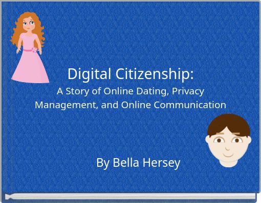 Digital Citizenship: A Story of Online Dating, Privacy Management, and Online Communication