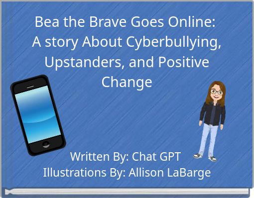 Bea the Brave Goes Online: A story About Cyberbullying, Upstanders, and Positive Change