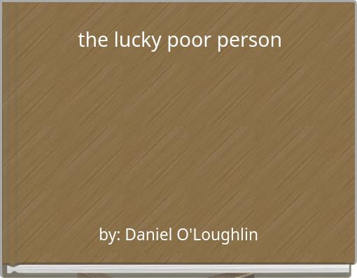 the lucky poor person