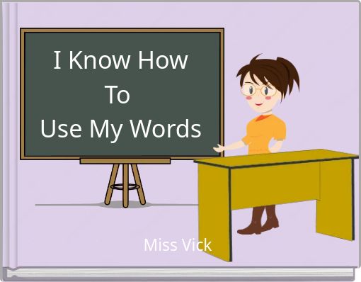 I Know How To Use My Words