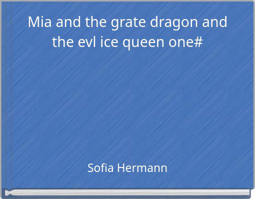 Mia and the grate dragon and the evl ice queen one#