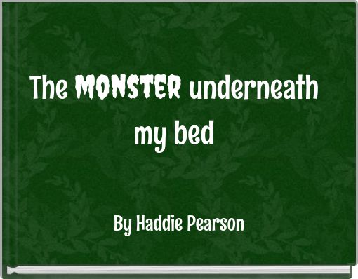 The monster underneath my bed