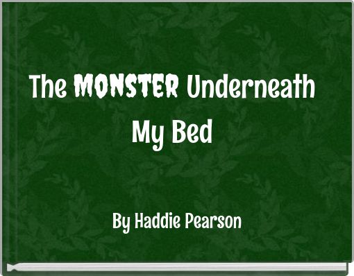 The Monster Underneath My Bed