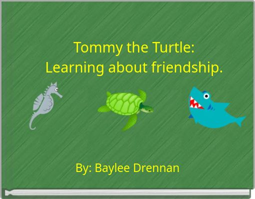 Tommy the Turtle: Learning about friendship.